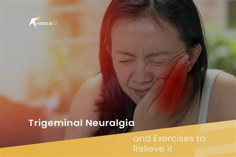 and what activities tend to trigger it, if any do. . Exercises to relieve trigeminal neuralgia